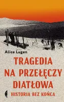 Tragedia Na Przełęczy Diatłowa. Historia Bez Końca