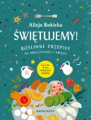 Świętujemy! Roślinne przepisy na uroczystości i święta
