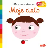 Akademia Mądrego Dziecka. Pierwsze Słowa. Moje Ciało