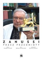 ZANUSSI. PRZEZ PRZEDMIOTY BARBARA GRUSZKA-ZYCH, KRZYSZTOF ZANUSSI