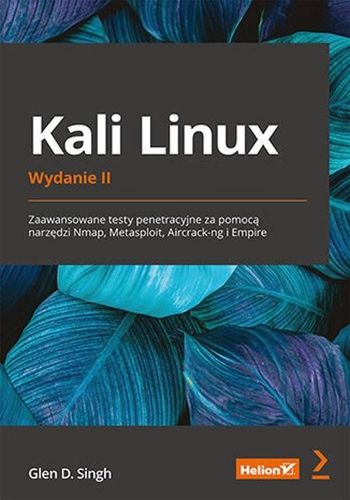 Kali Linux Zaawansowane testy penetracyjne G.Singh na Arena.pl