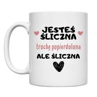 KUBEK "JESTEŚ ŚLICZNA. TROCHĘ POPIERDOLONA ALE ŚLICZNA" Wzór - Klasyczny 330 ml