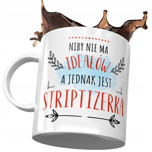 Kubek Dla Striptizerki Niby Nie Ma Ideałów Prezent Z Nadrukiem Ze Zdjęciem na Arena.pl