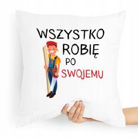 Poduszka Dla Stolarza Wszystko Robię Po Swojemu Z Nadrukiem Ze Zdjęciem