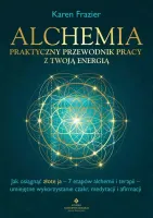 Alchemia - praktyczny przewodnik pracy z twoją energią