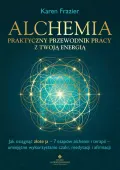 Alchemia - praktyczny przewodnik pracy z twoją energią