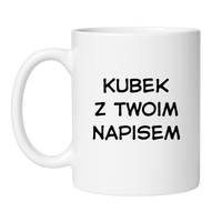 KUBEK Z TWOIM WŁASNYM NAPISEM