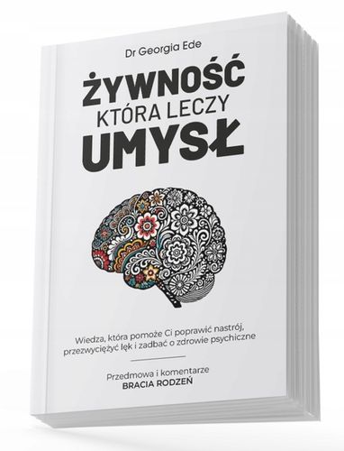 ŻYWNOŚĆ KTÓRA LECZY UMYSŁ Dr Georgia Ede na Arena.pl