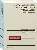 Akty notarialne i poświadczenia notarialne. Wzory z omówieniem Praca zbior…
