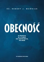 Obecność. W świecie, w liturgii, we wspólnocie, we mnie