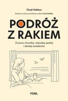 Podróż z rakiem. Zrozum chorobę, odzyskaj spokój i działaj świadomie