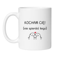 KUBEK "KOCHAM CIĘ! NIE SPIERDOL TEGO" Wzór - Klasyczny Biały 330 ml