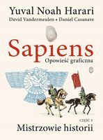 Sapiens Opowieść graficzna Część 3 Mistrzowie historii Yuval Noah Harari