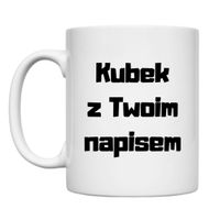 KUBEK Z TWOIM WŁASNYM NAPISEM