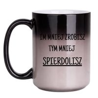KUBEK "IM MNIEJ ZROBISZ TYM MNIEJ SPIERDOLISZ" Wzór - Duży Magiczny 450 ml