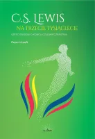 C.S.Lewis na trzecie tysiąclecie. Sześć esejów o Końcu człowieczeństwa