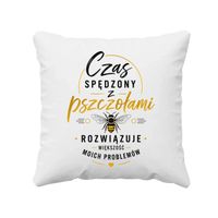 Czas spędzony z pszczołami rozwiązuje większość moich problemów  - poduszka