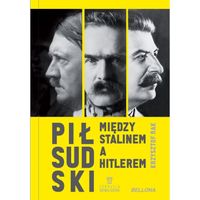 PIŁSUDSKI MIĘDZY STALINEM A HITLEREM KRZYSZTOF RAK