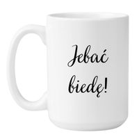 KUBEK "JEBAĆ BIEDĘ!" Wzór - Duży Biały 450 ml
