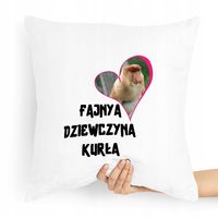Poduszka Dla Dziewczyny Fajna Dziewczyna Kurła Z Nadrukiem Ze Zdjęciem