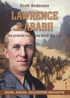 Lawrence z Arabii. Scott Anderson