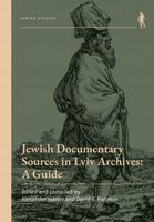 Jewish Documentary Sources in Lviv Archives A Guide David E Fishman