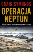 Operacja Neptun. D-Day i inwazja Aliantów na okupowaną Europę - Craig Symo…