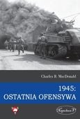 1945 OSTATNIA OFENSYWA CHARLES B. MACDONALD