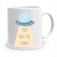 Kubek Prezent Dla Teścia Taty Teść Nie Z Tej Ziemi Z Nadrukiem Ze Zdjęciem