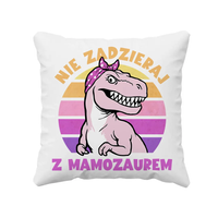 Nie zadzieraj z mamozaurem - poduszka prezent na Dzień Matki