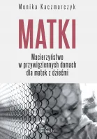 Matki Macierzyństwo w przywięziennych domach dla matek z dziećmi