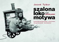 Szalona Lokomotywa, czyli Sennik Polski sześćdziesięcioma czterema imagina…