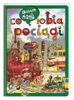 Obrazkowa książka edukacyjna dla dzieci - Opowiem ci mamo, co robią pociągi
