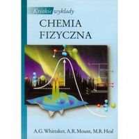 Krótkie wykłady Chemia fizyczna A. G. Whittaker, A. R. Mount, M. R. Heal