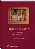 Proces Jezusa w świetle prawa rzymskiego Paulina Święcicka