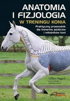 ANATOMIA I FIZJOLOGIA W TRENINGU KONIA GILLIAN HIGGINS