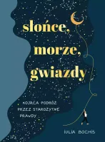 Słońce, morze, gwiazdy. Kojąca podróż przez starożytne prawdy