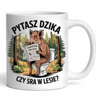 Kubek PYTASZ DZIKA CZY SRA W LESIE Dzik Prezent Dla Myśliwego Leśnika