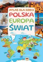 Atlas Dla Dzieci. Polska, Europa, Świat