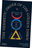 The Hermetic Order of the Golden Dawn Felix John Taylor