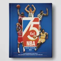 75 Lat Nba. Ilustrowana Historia Najlepszej Koszykarskiej Ligi Świata,