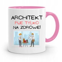 Kubek Różowy Architekta Pije Tylko Na Zdrowie Z Nadrukiem Ze Zdjęciem