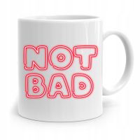 Kubek Prezent Śmieszny Zabawny Not Bad Z Nadrukiem Ze Zdjęciem
