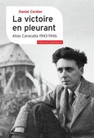 VICTOIRE EN PLEURANT - ALIAS CARACALLA (1943-1946) DANIEL CORDIER