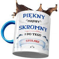 Kubek Błękitny Dla Stolarza Piękny Mądry Skromny Z Nadrukiem Ze Zdjęciem