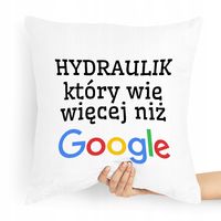 Poduszka Prezent Dla Hydraulika Wie Więcej Niż Z Nadrukiem Ze Zdjęciem