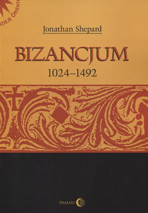 Bizancjum 1024-1492 Jonathan Shepard na Arena.pl