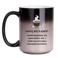 KUBEK "NAPIJ SIĘ KAWY! NADAL BĘDZIESZ SIĘ OPIERDALAĆ, ALE Z WIĘKSZĄ ENERGIĄ I ZAANGAŻOWANIEM" Wzór - Duży Magiczny 450 ml