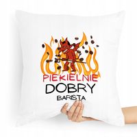 Prezent Poduszka Dla Baristy Piekielnie Dobry Z Nadrukiem Ze Zdjęciem