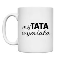 KUBEK "MÓJ TATA WYMIATA" Wzór - Klasyczny 330 ml